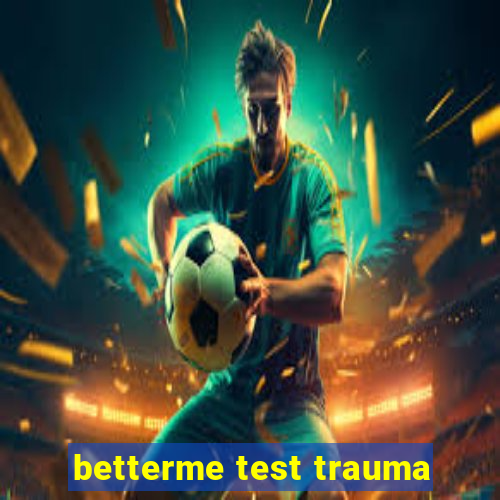 betterme test trauma